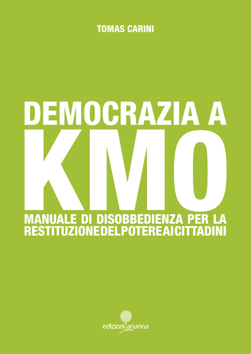 Democrazia a km 0. Manuale di disobbedienza per la restituzione del poetere ai cittadini