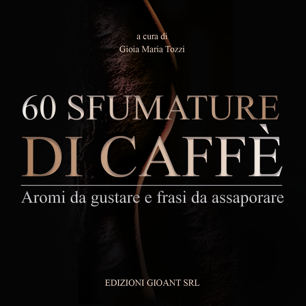 60 sfumature di caffè. Aromi da gustare e frasi da assaporare