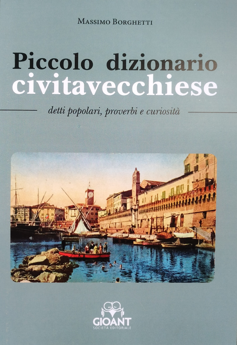 Piccolo dizionario civitavecchiese. Detti popolari, proverbi, curiosità