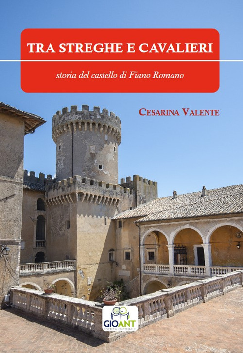 Tra streghe e cavalieri. Storia del castello di Fiano Romano