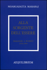 Alla sorgente dell'essere. Dialoghi a Bombay 1978-1980
