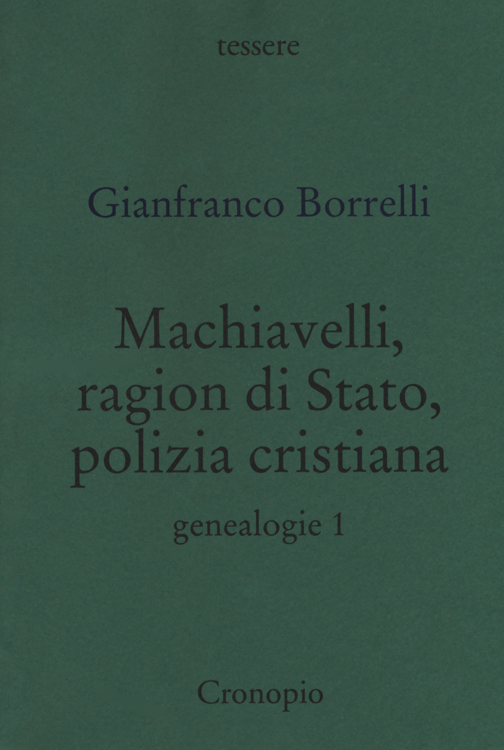 Genealogie. Vol. 1: Machiavelli, ragion di Stato, polizia cristiana