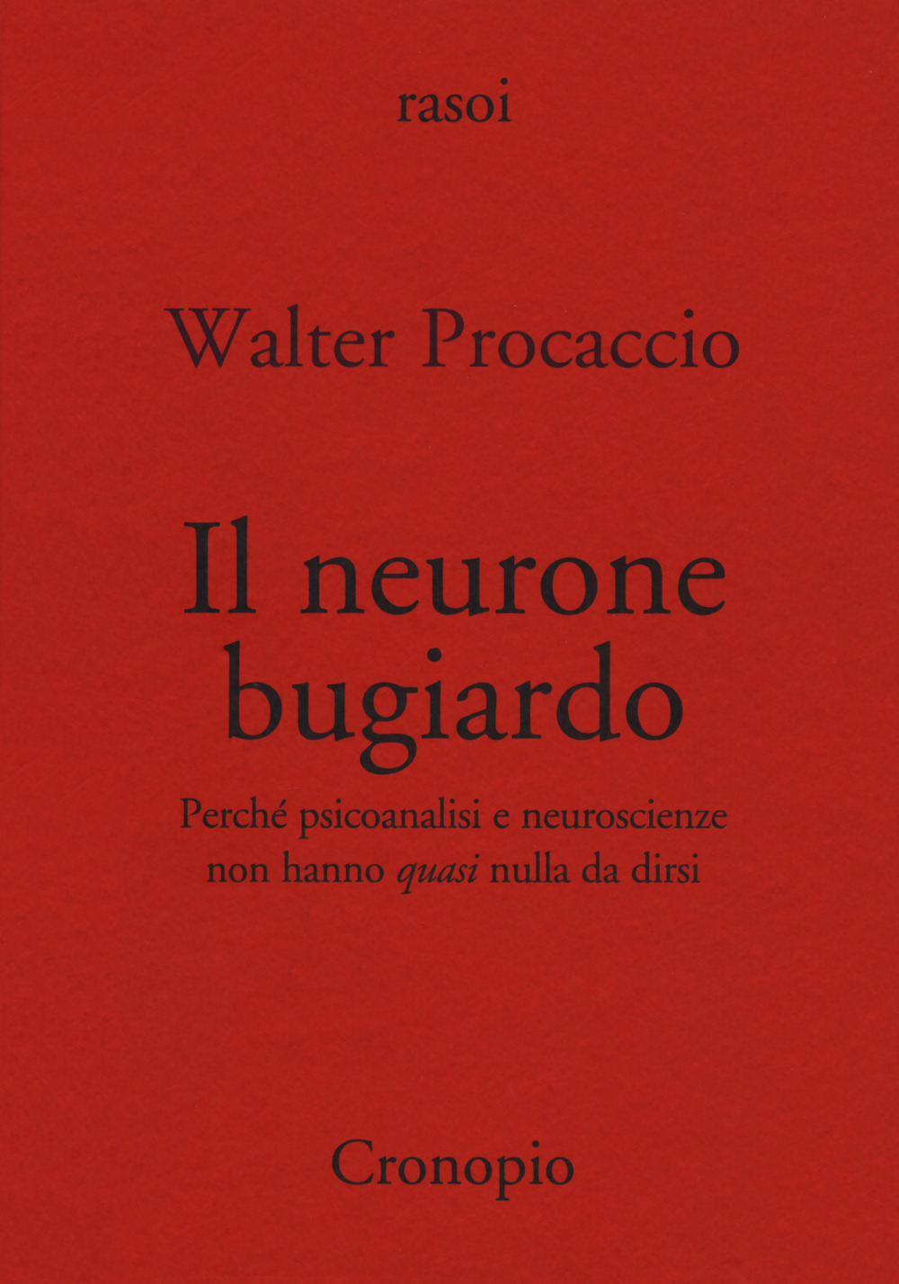 Il neurone bugiardo. Perché psicoanalisi e neuroscienze non hanno «quasi» nulla da dirsi
