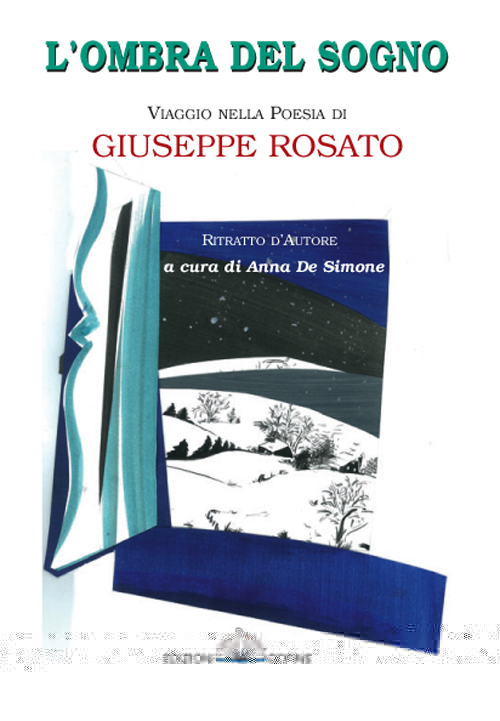 L'ombra del sogno. Viaggio nella poesia di Giuseppe Rosato