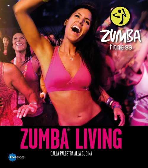 Zumba living. Dalla palestra alla cucina