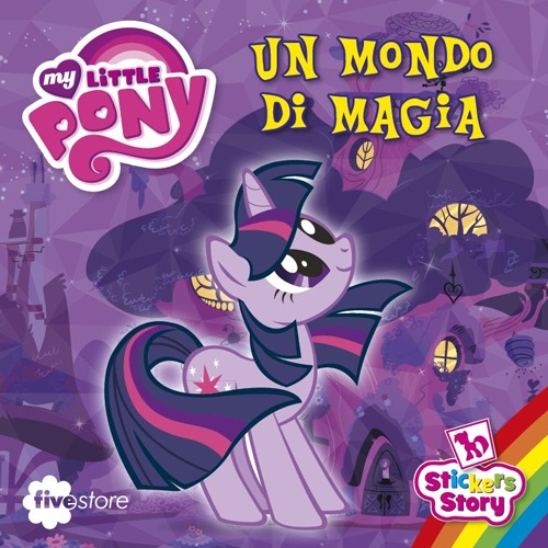 Un mondo di magia. My Little Pony. Con adesivi