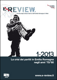 E-review. Rivista degli istituti storici dell'Emilia Romagna in rete. Vol. 1: La crisi dei partiti in Emilia Romagna negli anni '70/'80