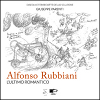 Alfonso Rubbiani. L'ultimo romantico. Catalogo della mostra (Bologna, 13-21 settembre 2014)