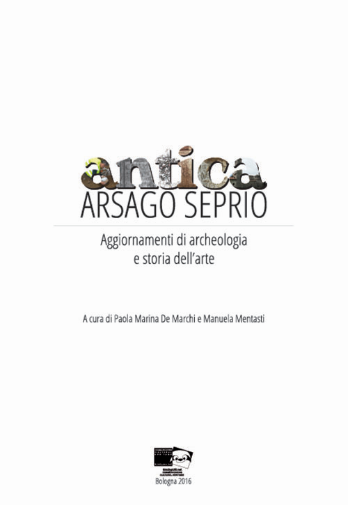 Antica Arsago Seprio. Aggiornamenti di archeologia e storia dell'arte