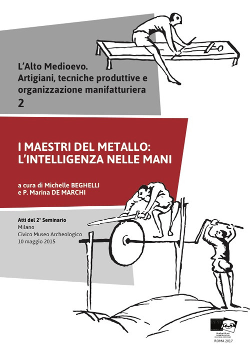 L'alto medioevo. Artigiani, tecniche produttive e organizzazione manifatturiera. Vol. 2: I maestri del metallo: l’intelligenza nelle mani. Atti del 2° Seminario (Milano, 10 maggio 2015)