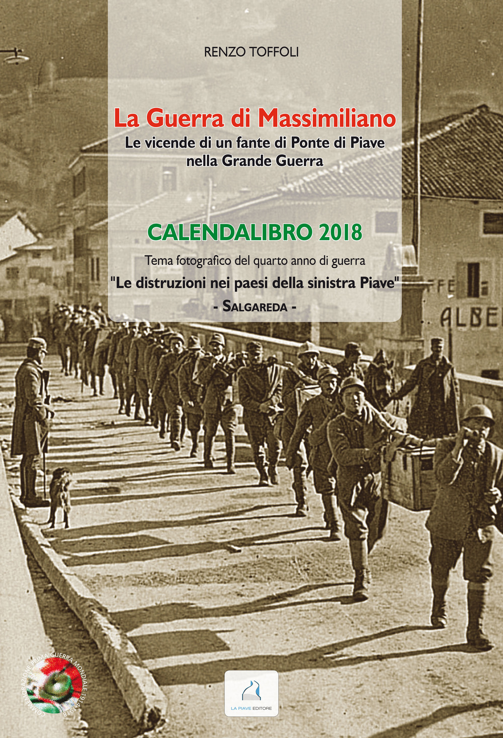 La guerra di Massimiliano. Le vicende di un fante di Ponte di Piave nella Grande Guerra. Calendalibro 2018