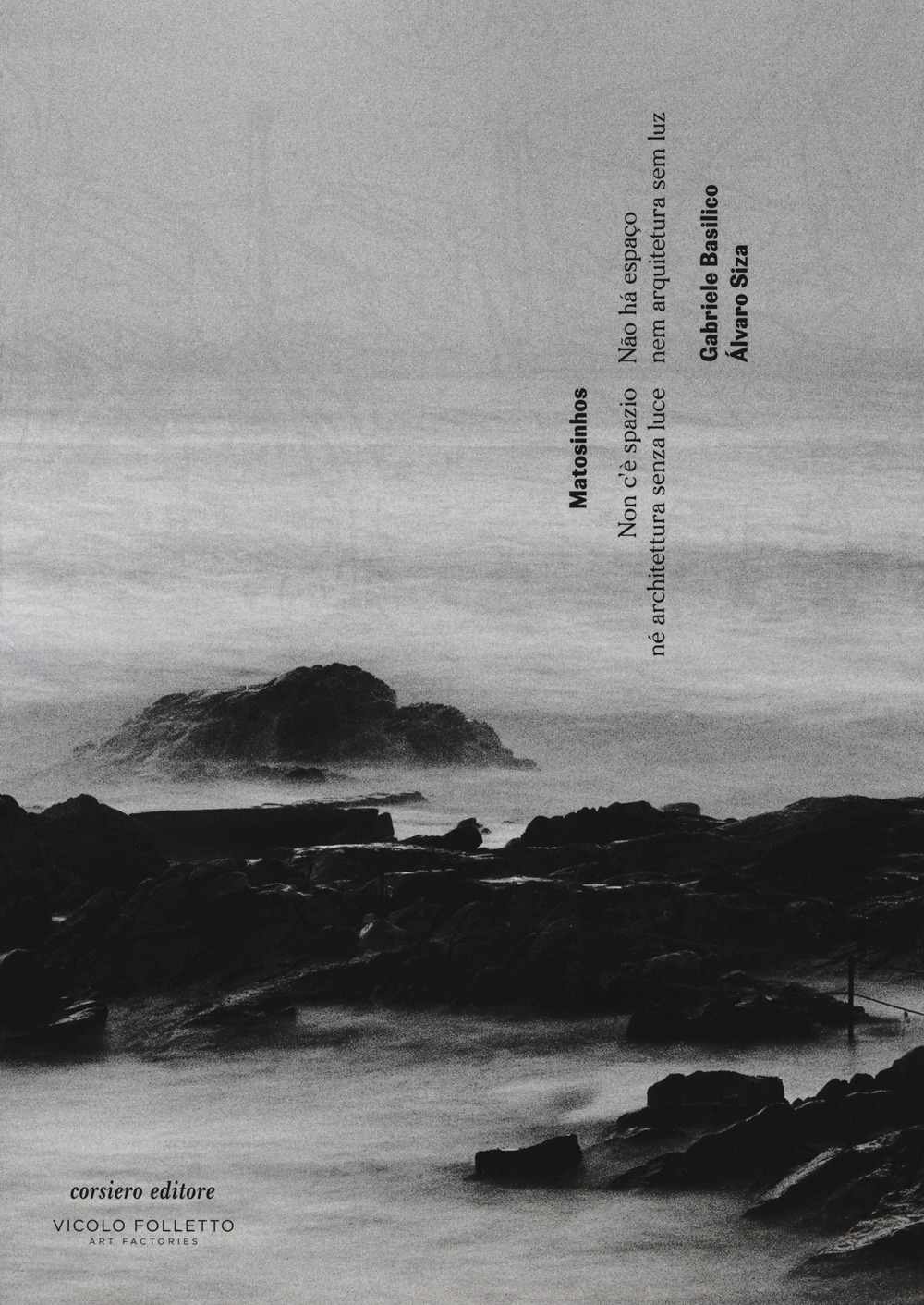 Matosinhos. Non c'è spazio né architettura senza luce. Catalogo della mostra (Reggio Emilia, 6 maggio-29 luglio 2017).  Ediz. italiana, inglese e portoghese