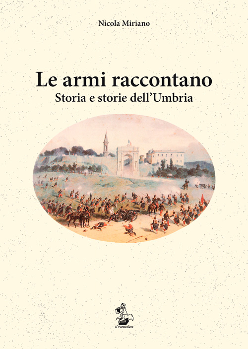 Le armi raccontano. Storia e storie dell'Umbria