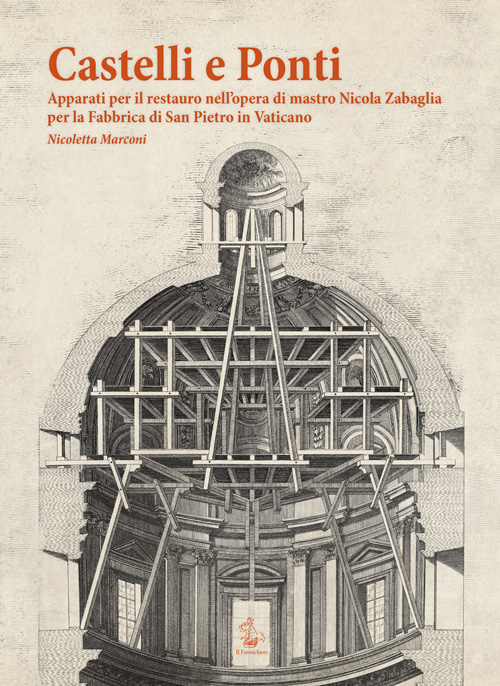 Castelli e ponti. Apparati per il restauro nell'opera di mastro Nicola Zabaglia per la Fabbrica di San Pietro in Vaticano