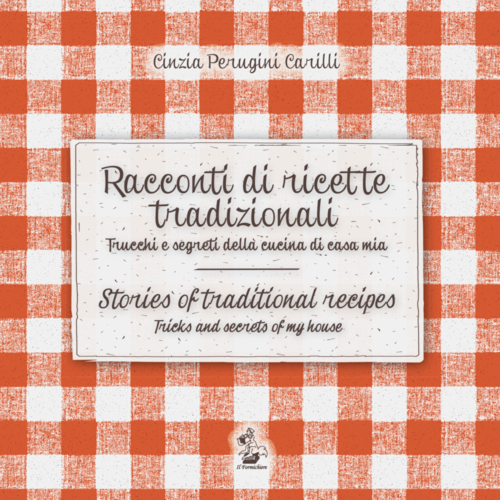 Racconti di ricette tradizionali. Trucchi e segreti della cucina di casa mia-Stories of traditional recipes. Tricks and secrets of my house