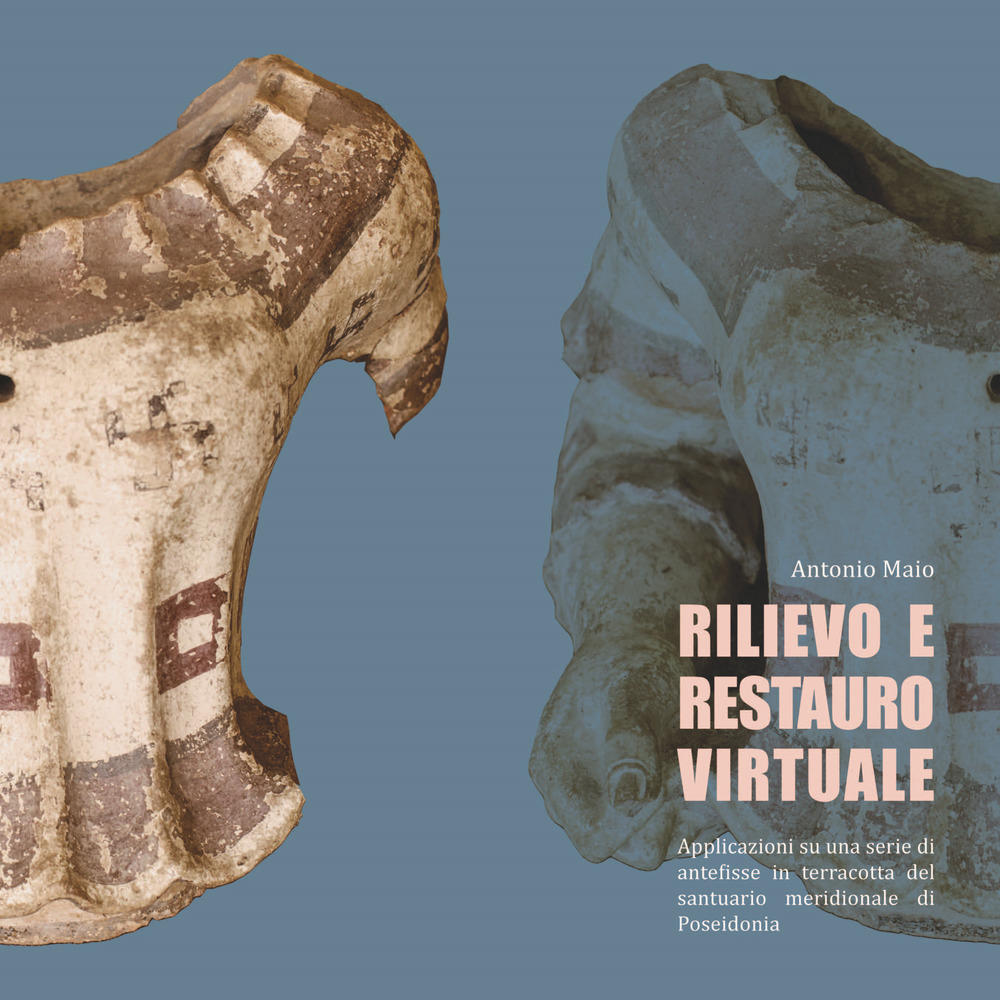 Rilievo e restauro virtuale. Applicazioni di una serie di antefisse in terracotta del santuario meridionale di Poseidonia