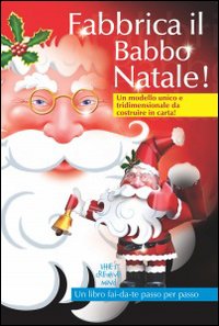Fabbrica il Babbo Natale! Un modello unico e tridimensionale da costruire in carta!