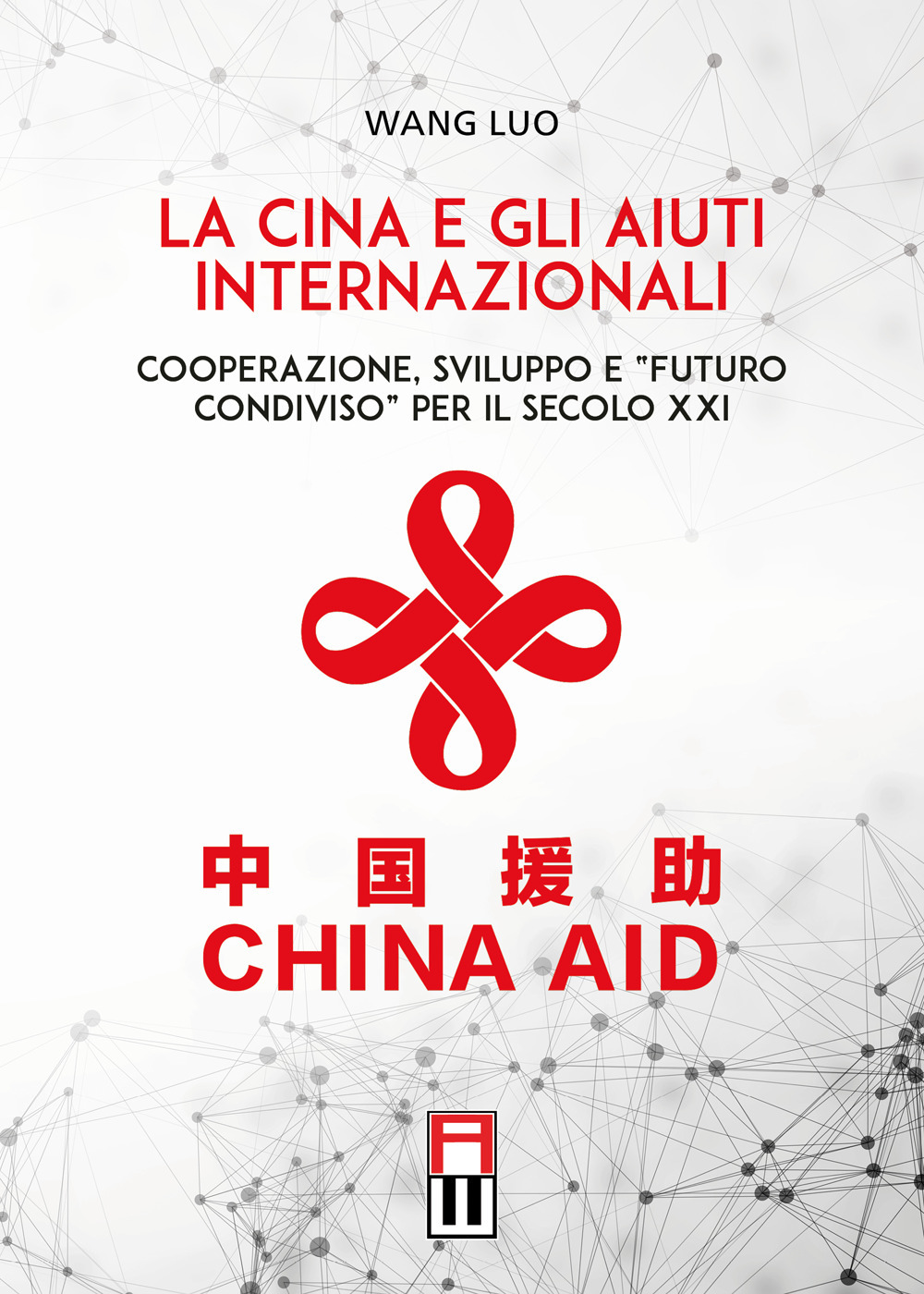 La Cina e gli aiuti internazionali. Cooperazione, Sviluppo e “Futuro Condiviso” per il secolo XXI