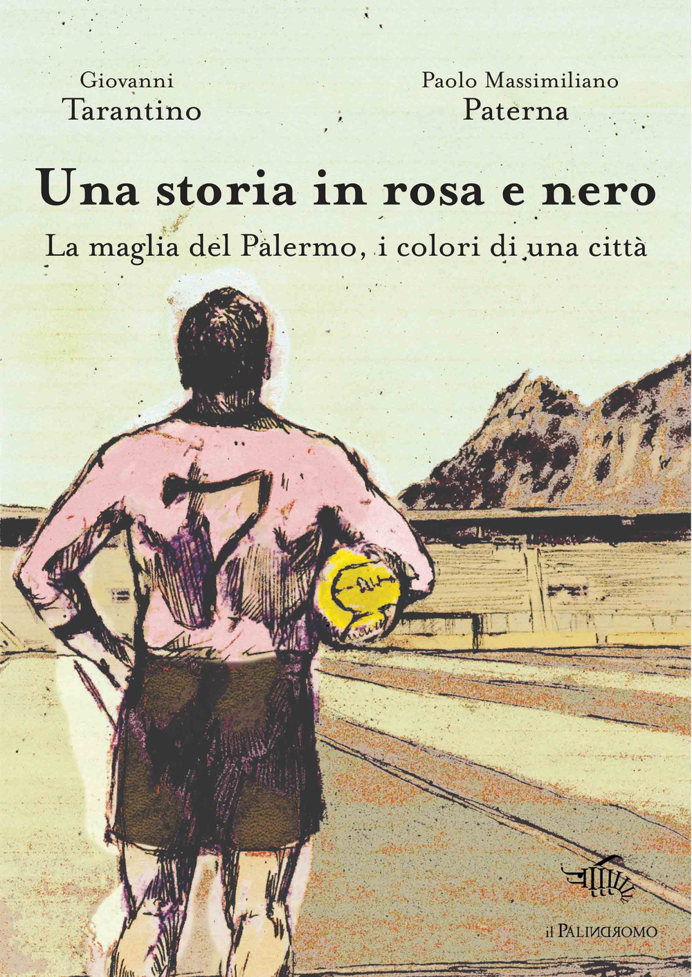 Una storia in rosa e nero. La maglia del Palermo, i colori di una città