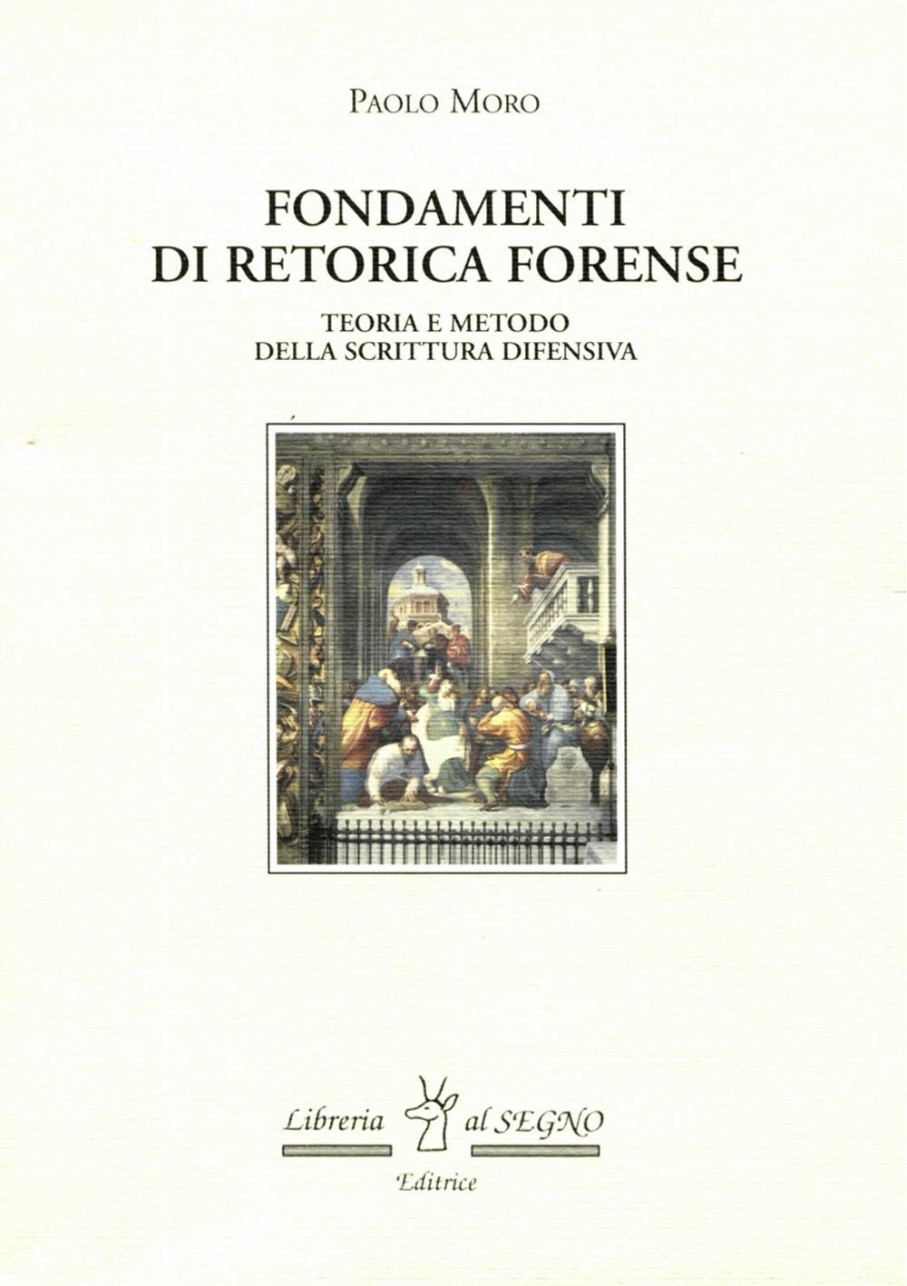 Fondamenti di retorica forense. Teorie e metodo della scrittura difensiva