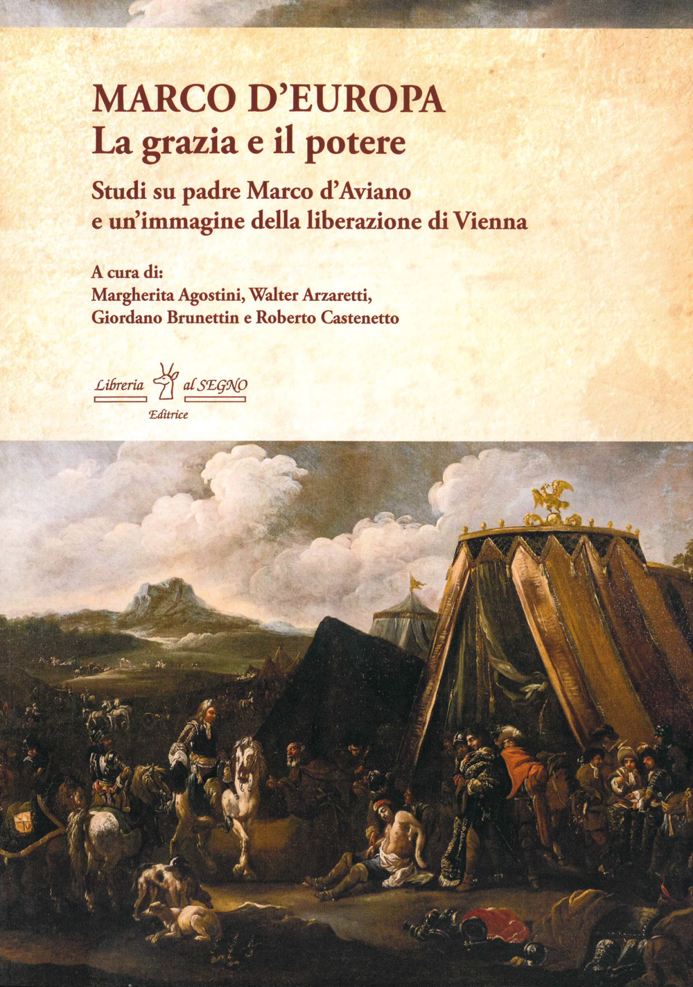 Marco d'Europa. La grazia e il potere. Studi su padre Marco d'Aviano e un'immagine della liberazione di Vienna