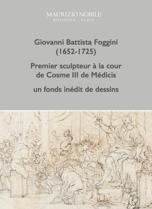 Giovanni Battista Foggini (1652-1725). Premier sculpteur à la cour de Cosme III de Médicis, un fond inédit de dessins
