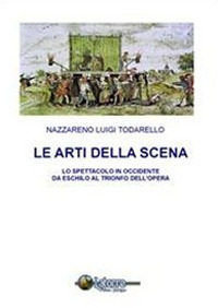 Tutte le sere del mondo. Le arti della scena in Occidente da Eschilo al trionfo dell'opera