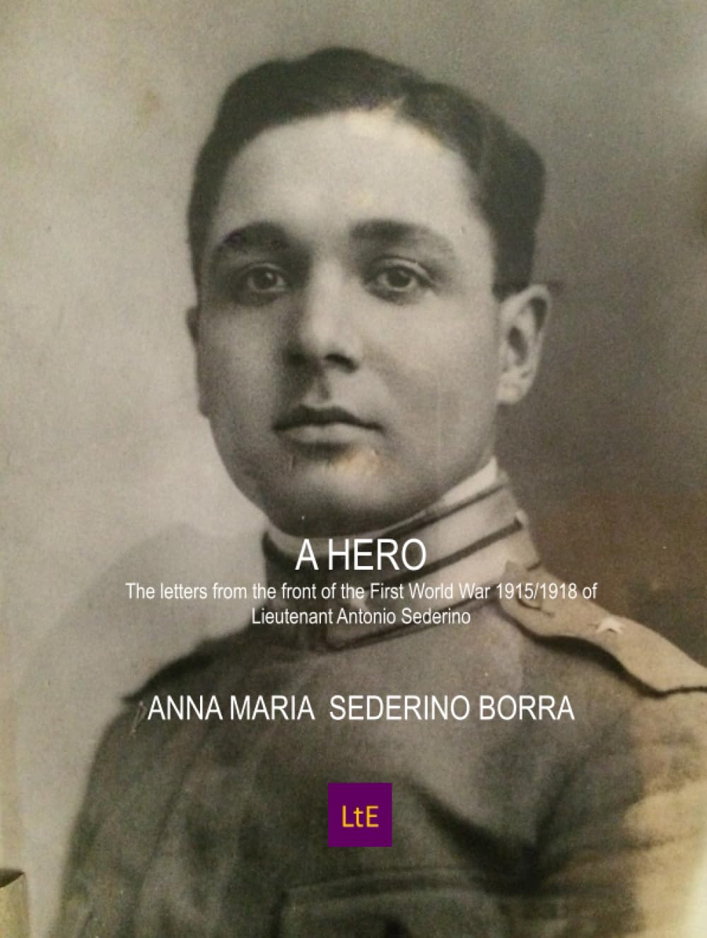 A hero The letters from the front of the First World War 1915/1918 of Lieutenant Antonio Sederino