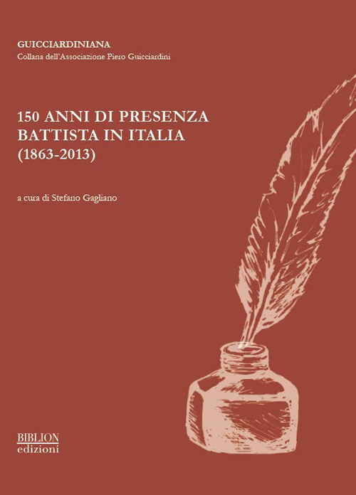 150 anni di presenza battista in Italia (1863-2013). Atti del Convegno organizzato dall'Associazione Piero Guicciardini... (Roma, 22-23 ottobre 2013)
