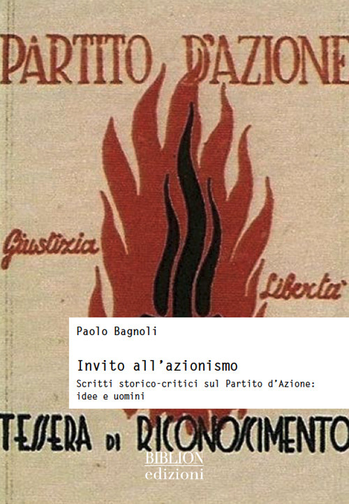 Invito all’azionismo. Scritti storico-critici sul Partito d’Azione: idee e uomini