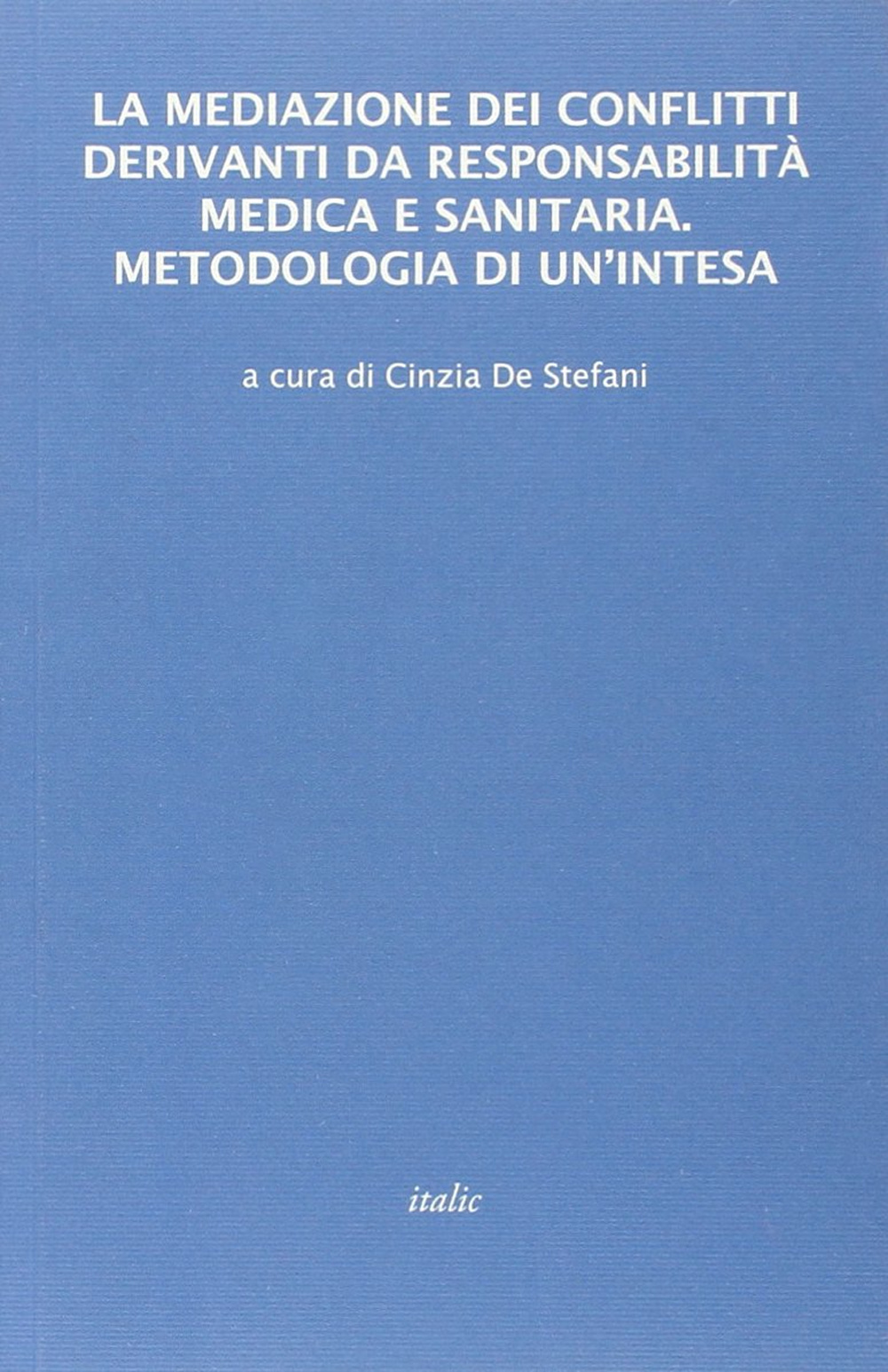 La mediazione dei conflitti derivanti da responsabilità medica e sanitaria. Metodologia di un'intesa