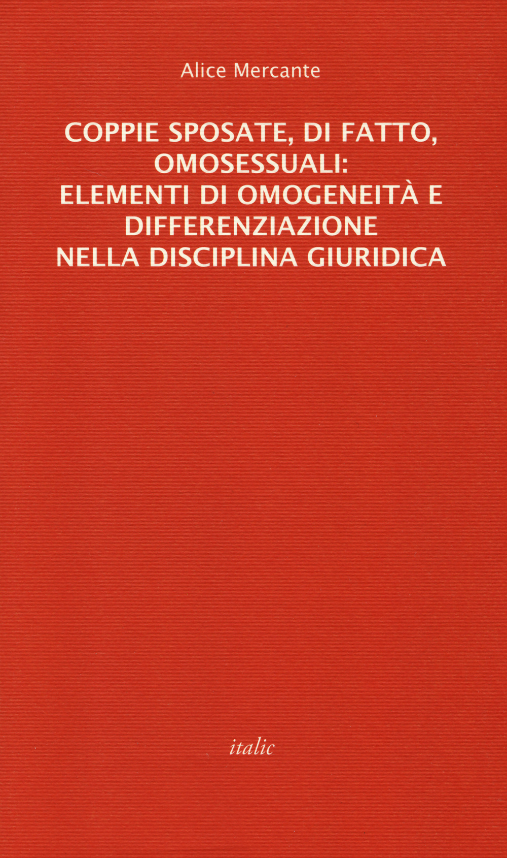 Coppie sposate, di fatto, omosessuali: elementi di omogeneità e differenziazione nella disciplina giuridica