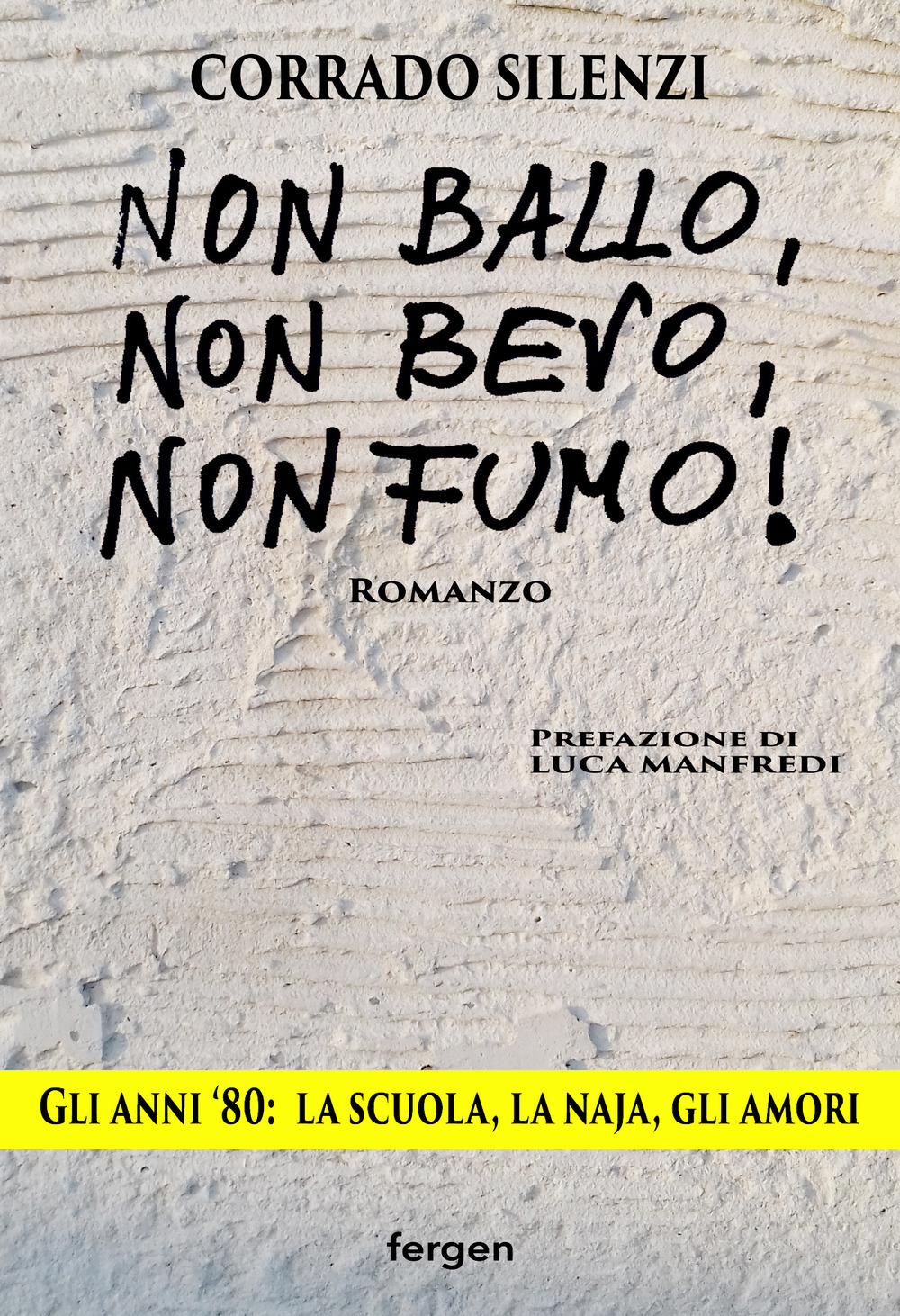 Non ballo, non bevo, non fumo!. Gli anni '80: la scuola, la naja, gli amori