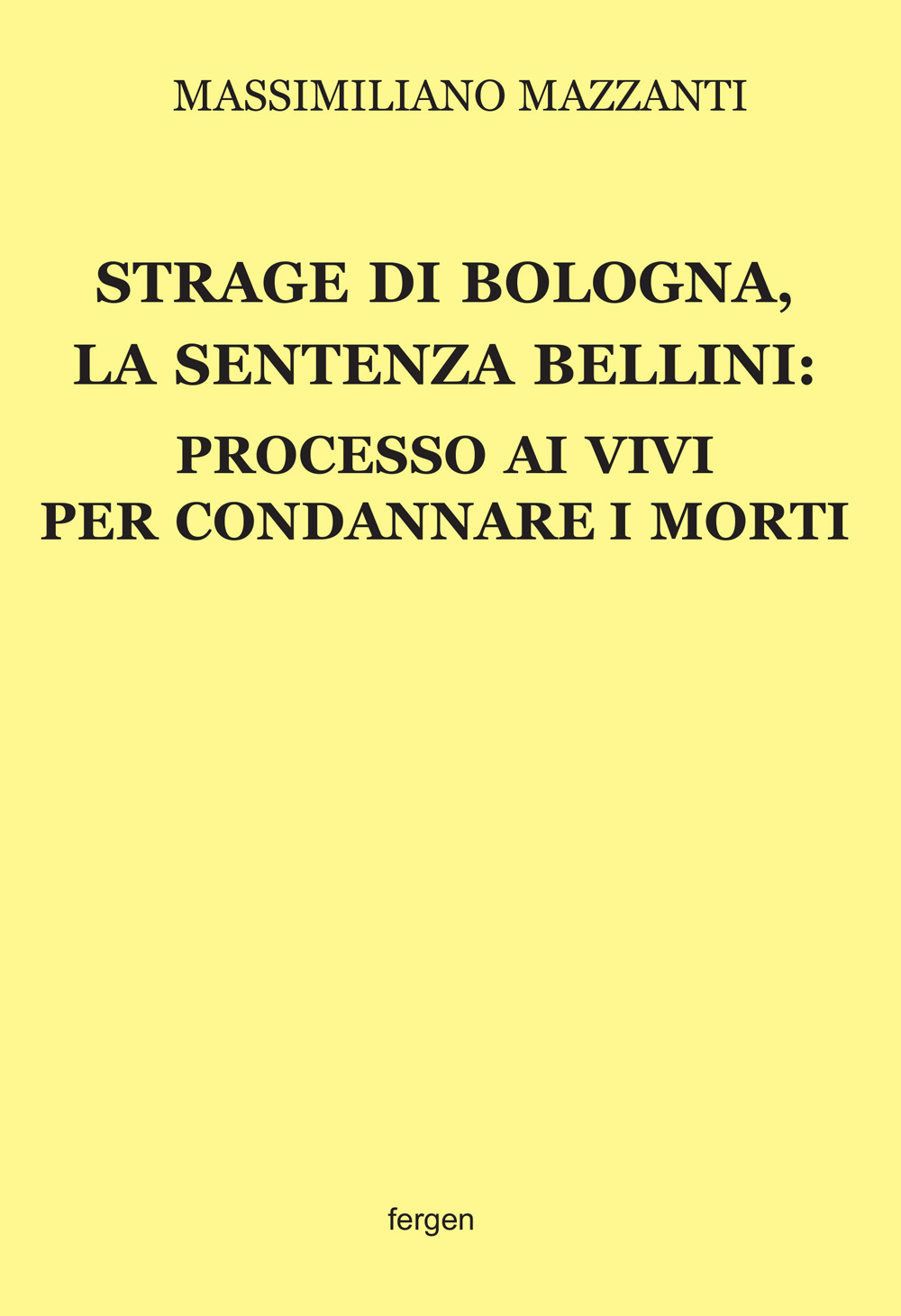 Strage di Bologna, la sentenza Bellini. Processo ai vivi per condannare i morti