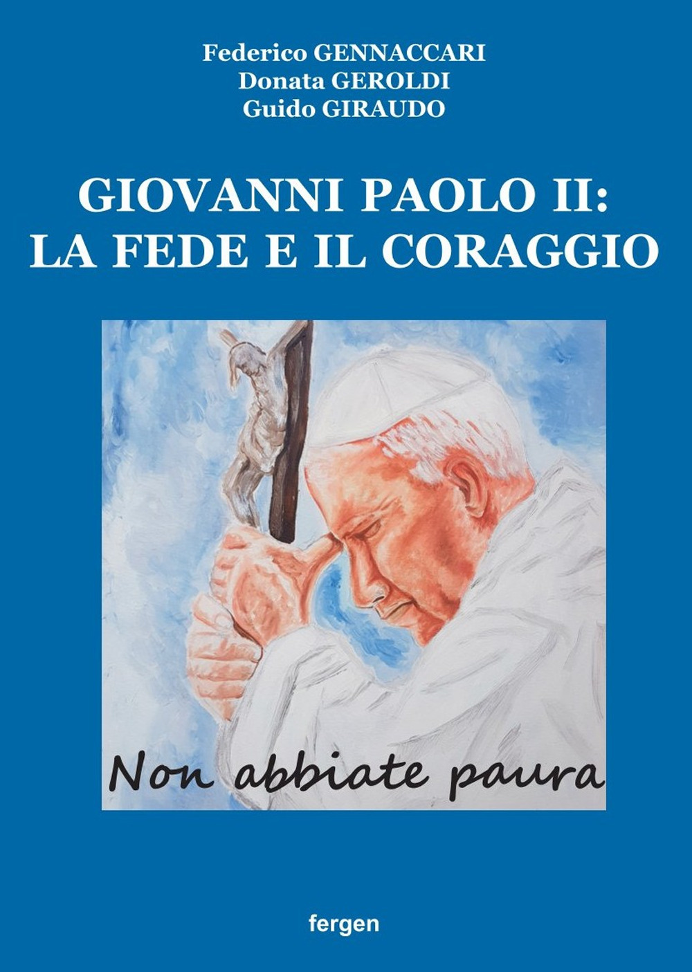 Giovanni Paolo II: la fede e il coraggio. «Non abbiate paura»