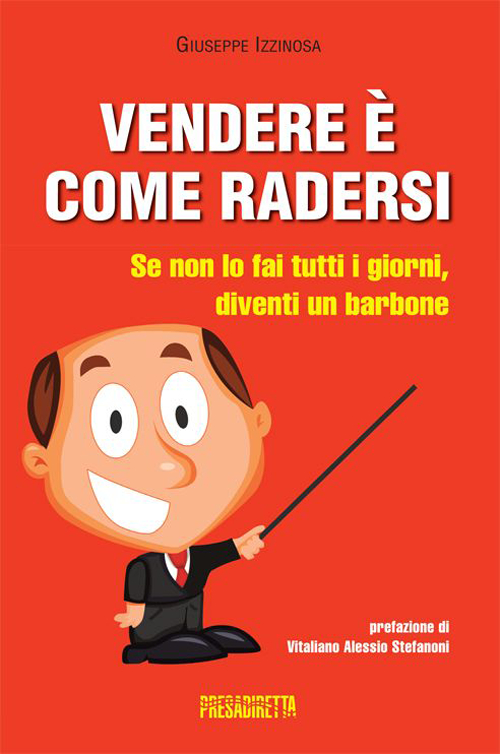 Vendere è come radersi. Se non lo fai tutti i giorni, diventi un barbone