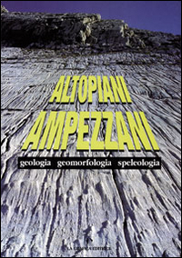 Altopiani ampezzani. Geologia, geomorfologia, speleogia. Con cartina