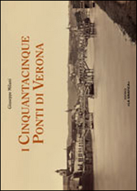 I cinquantacinque ponti di Verona