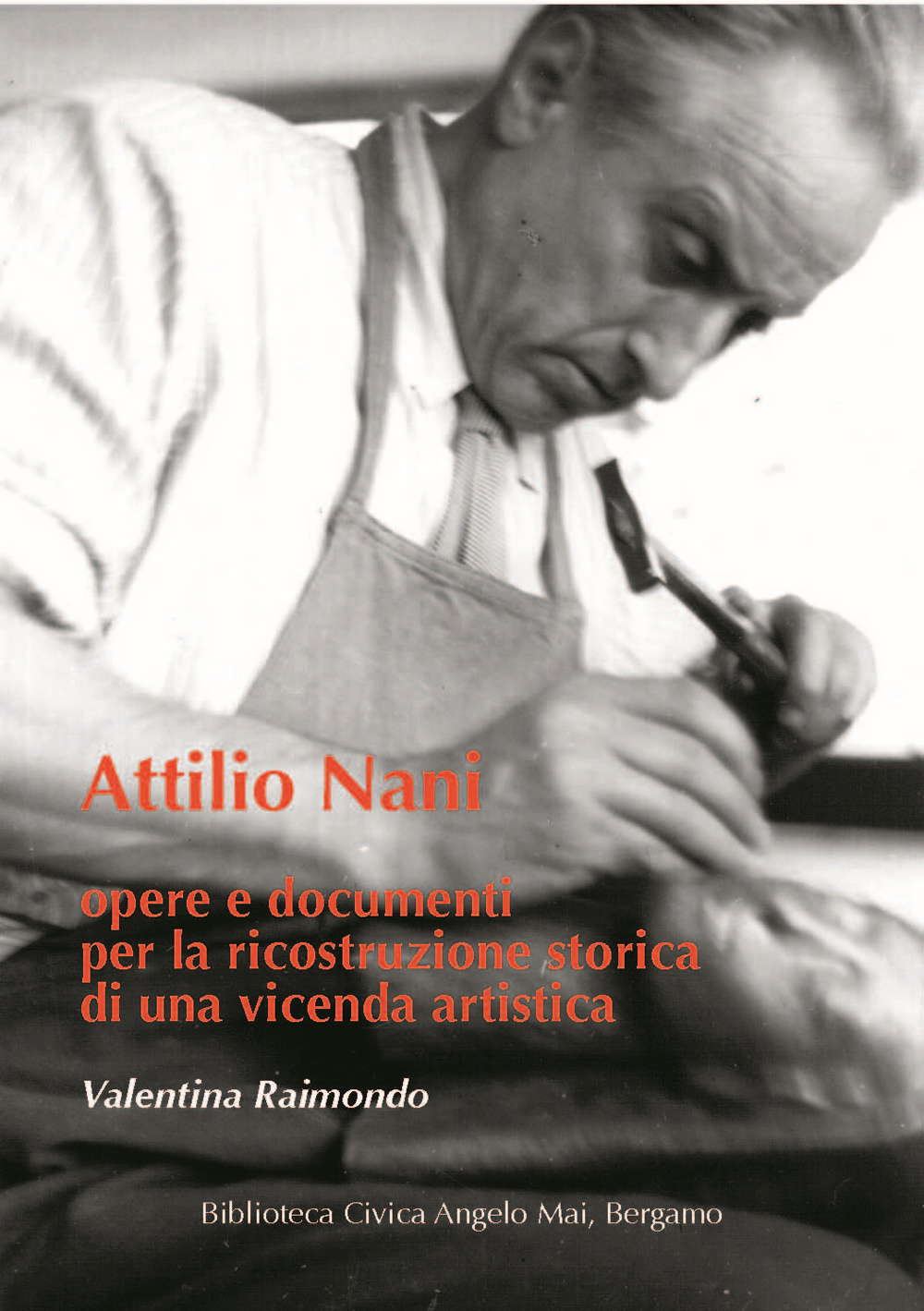 Attilio Nani. Opere e documenti per la ricostruzione storica di una vicenda artistica