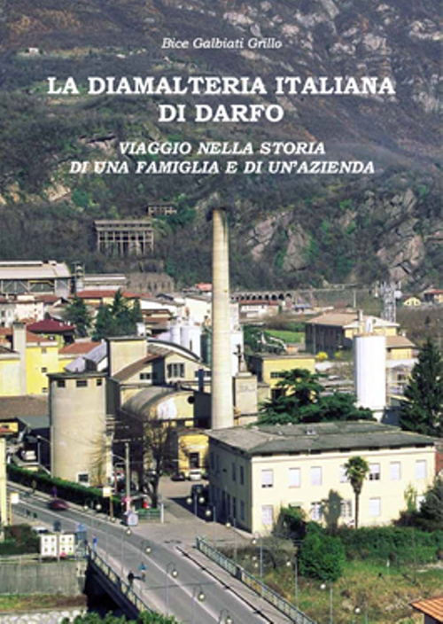 La diamalteria italiana di Darfo. Viaggio nella storia di una famiglia e di una azienda