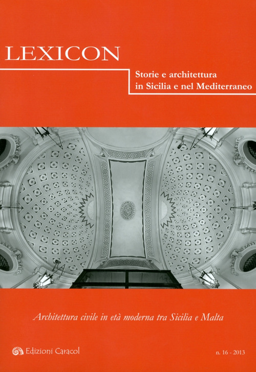 Lexicon. Storie e architettura in Sicilia e nel Mediterraneo. Vol. 16: Architettura civile in età moderna tra Sicilia e Malta