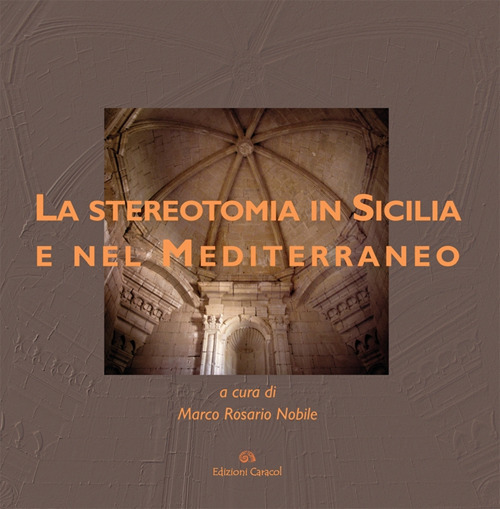 Le stereotomia in Sicilia e nel Mediterraneo. Guida al museo di Palazzo La Rocca a Ragusa Ibla