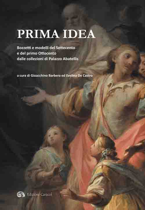 Prima idea. Bozzetti e modelli del Settecento e del primo Ottocento dalle collezioni di palazzo Abatellis