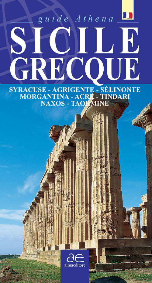 Sicilie grecque. Syracuse, Agrigente, Sélinonte, Morgantina, Acre, Tindari, Naxos, Taormina
