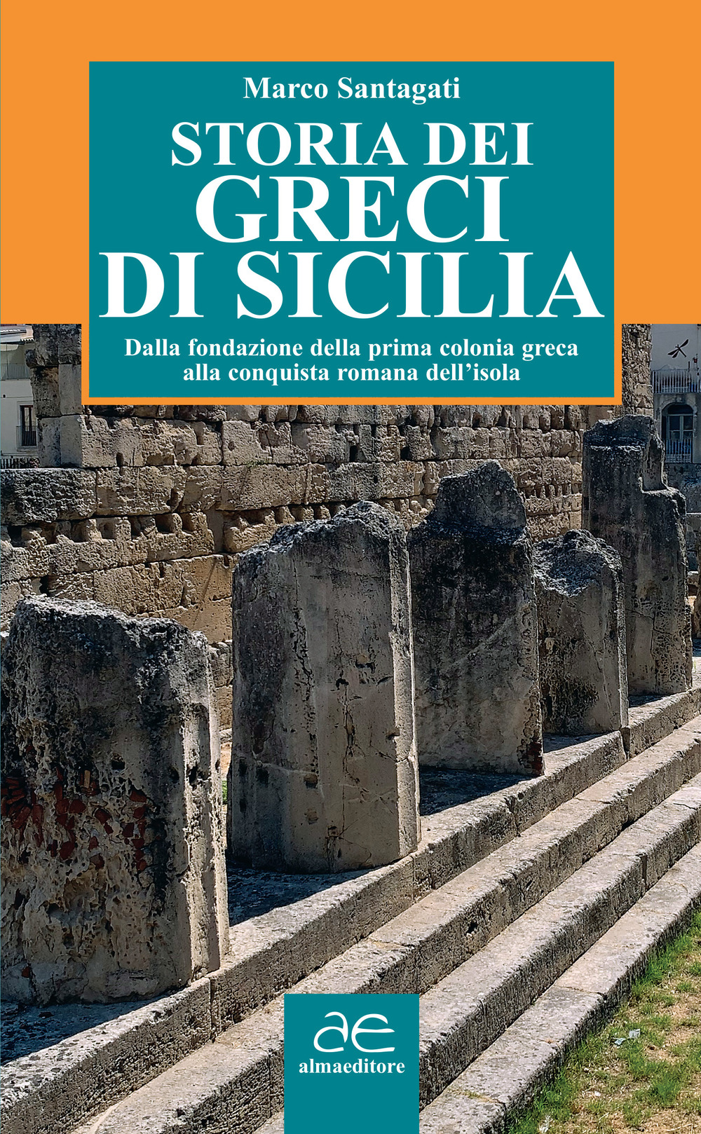 Storia dei greci di Sicilia. Dalla fondazione della prima colonia greca alla conquista romana dell'isola