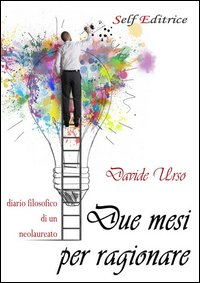 Due mesi per ragionare. Diario filosofico di un neolaureato