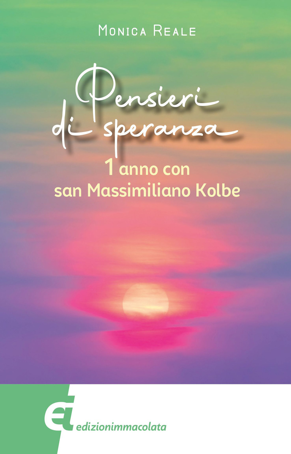 Pensieri di speranza. 1 anno con san Massimiliano Kolbe