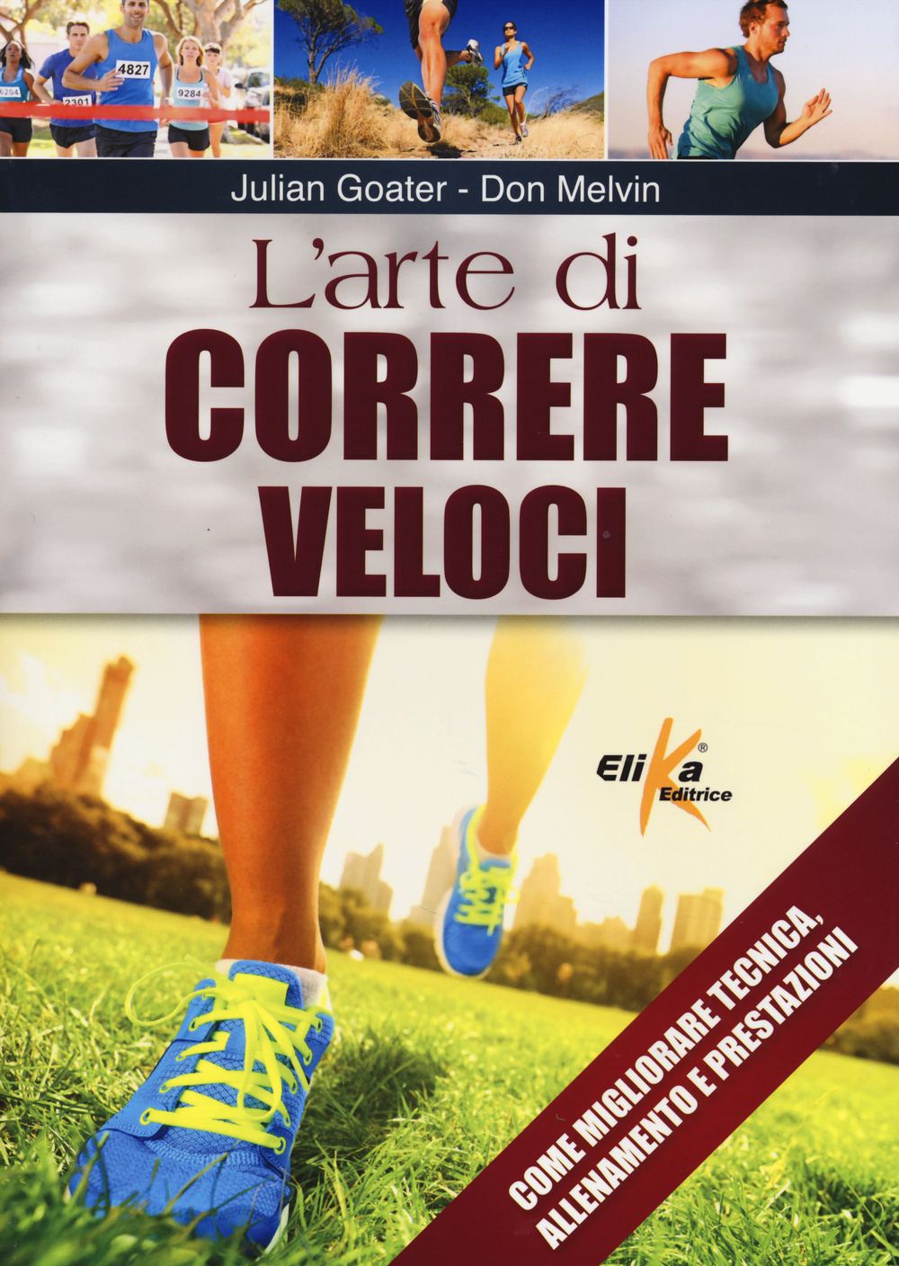 L'arte di correre veloci. Come migliorare tecnica, allenamento e prestazioni