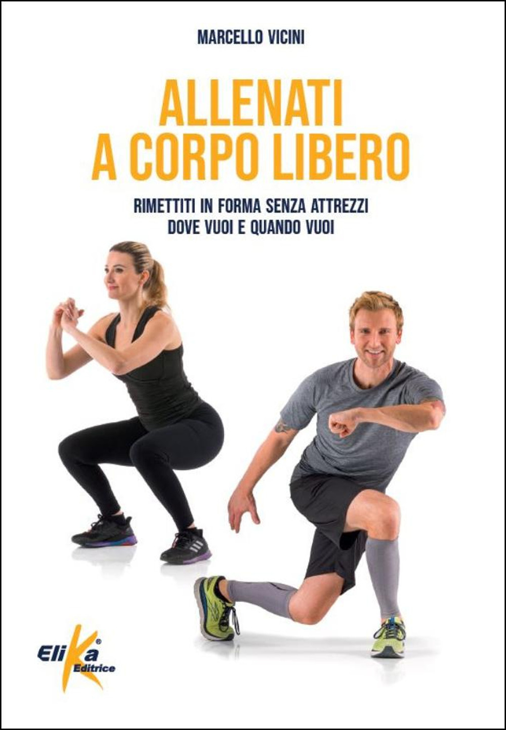 Allenati a corpo libero. Rimettiti in forma senza attrezzi dove vuoi e quando vuoi