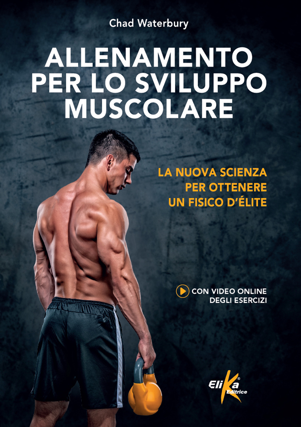 Allenamento per lo sviluppo muscolare. La nuova scienza per ottenere un fisico d'élite